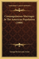 Consanguineous Marriages in the American Population ... 0526921196 Book Cover