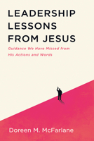 Leadership Lessons from Jesus: Guidance We Have Missed from His Actions and Words B0F91TQ264 Book Cover