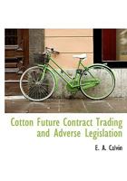 Cotton Future Contract Trading and Adverse Legislation 1017413991 Book Cover