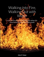 Walking into Fire, Walking Out with Water: A memior of a young man, Philanthropist: taking risks, career/business changes and helping people. 1678098329 Book Cover