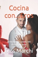 Cocina con...Eros: Mi historia, mi pasión, 100 recetas por amar B0BQ521JF9 Book Cover