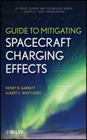Guide to Mitigating Spacecraft Charging Effects 1118186451 Book Cover