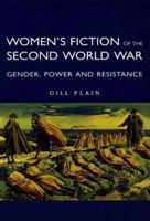 Women's Fiction of the Second World War: Gender, Power, Resistance 0312164149 Book Cover
