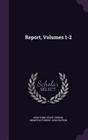 Report, Volumes 1-2... 1347660925 Book Cover