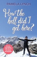 How The Hell Did I Get Here? 0648519880 Book Cover