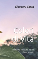 Colori di Vita: Non ti ho raccolta. Ne ho fatto poesia. (Italian Edition) B0F5QMNDBY Book Cover
