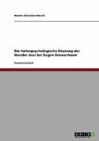 Die tiefenpsychologische Deutung der Wunder Jesu bei Eugen Drewermann 3638926745 Book Cover