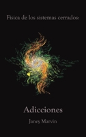 F�sica de los sistemas cerrados: Adicciones 1638122288 Book Cover