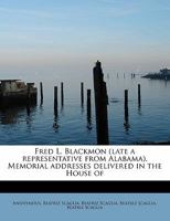Fred L. Blackmon (late a Representative From Alabama). Memorial Addresses Delivered in the House Of 0530166186 Book Cover