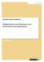 M�glichkeiten zur Pr�vention und Intervention bei Arbeitssucht 3638859703 Book Cover