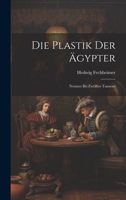 Die Plastik Der �gypter: Neuntes Bis Zw�lftes Tausend 1022568256 Book Cover