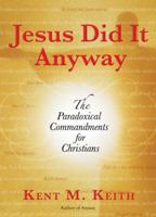 Jesus Did It Anyway: The Paradoxical Commandments for Christians 042521205X Book Cover