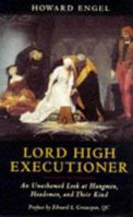 Lord High Executioner: Unashamed Look at Hangmen, Headsmen and Their Kind 1550137867 Book Cover