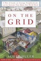 On The Grid:A Plot of Land, an Average Neighborhood, and the Systems That Make Our World Work 1611290619 Book Cover