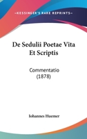 De Sedulii Poetae Vita Et Scriptis: Commentatio (1878) 116041131X Book Cover