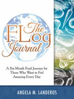 The Flog Journal: A Six-Month Food Journey for Those Who Want to Feel Amazing Every Day 1480868396 Book Cover