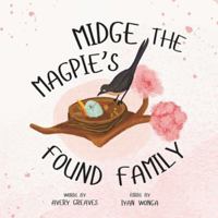 Midge the Magpie's Found Family: A Heartfelt Picture Book Celebrating Families in All Their Forms 1998343251 Book Cover