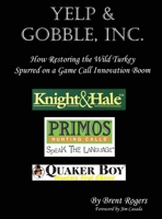Yelp & Gobble, Inc: How Restoring the Wild Turkey Spurred on a Game Call Innovation Boom B0CTSZHGRV Book Cover