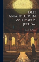 Drei Abhandlungen von Josef B. Jehuda. 1022645919 Book Cover