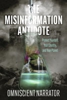 The Misinformation Antidote: Protect Yourself, Your Country, and Your Planet B0CV9PX4N3 Book Cover