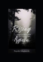 Rising Again: Regaining Mental Health After Surviving Crime B0F6N4HKHJ Book Cover