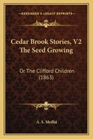 Cedar Brook Stories, V2 The Seed Growing: Or The Clifford Children 1120172616 Book Cover