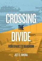 Crossing the Divide: From Benares to Boardroom 1733810218 Book Cover