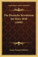 Die Deutsche Revolution Im Marz 1848 (1848) 1148839410 Book Cover
