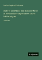 Notices et extraits des manuscrits de la Bibliothèque impériale et autres bibliothèques: Tome 18 (French Edition) 3388673306 Book Cover