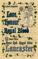 Love, Honour and Royal Blood: Book Three: Rose Red, Royal Blue Lancaster 1457507633 Book Cover