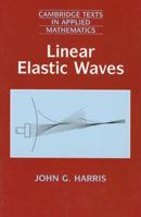 Linear Elastic Waves (Cambridge Texts in Applied Mathematics) 052164383X Book Cover