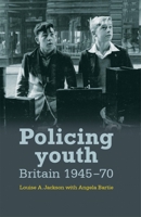 Policing Youth: Britain, 1945–70 0719081785 Book Cover