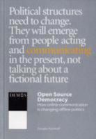 Open Source Democracy: How Online Communication is Changing Offline Politics 1841801135 Book Cover