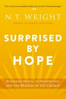 Surprised by Hope: Rethinking Heaven, the Resurrection, and the Mission of the Church 0061551821 Book Cover