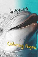 Dolphins Coloring Pages: Are You Stressed? Coloring This Book Will Relax You! 1090773560 Book Cover