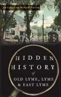 Hidden History of Old Lyme, Lyme and East Lyme 1540243788 Book Cover