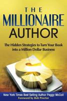 The Millionaire Author: The Hidden Strategies to Turn Your Book Into a Million Dollar Business 1502881071 Book Cover