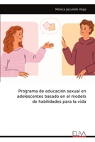 Programa de educación sexual en adolescentes basado en el modelo de habilidades para la vida (Spanish Edition) 9999330401 Book Cover