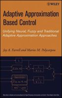 Adaptive Approximation Based Control: Unifying Neural, Fuzzy and Traditional Adaptive Approximation Approaches (Adaptive and Learning Systems for Signal Processing, Communications and Control Series) 0471727881 Book Cover