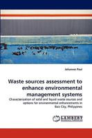 Waste sources assessment to enhance environmental management systems: Characterization of solid and liquid waste sources and options for environmental enhancements in Bais City, Philippines 383838539X Book Cover