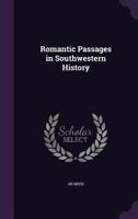 Romantic Passages in Southwestern History 1358689342 Book Cover
