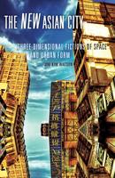 The New Asian City: Three-Dimensional Fictions of Space and Urban Form 0816675732 Book Cover