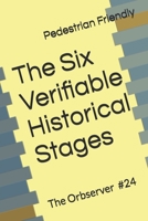 The Six Verifiable Historical Stages (The Orbserver) B0GC2GV9CK Book Cover