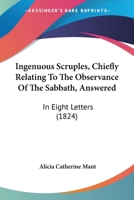 Ingenuous Scruples, Chiefly Relating To The Observance Of The Sabbath, Answered: In Eight Letters 1245722255 Book Cover