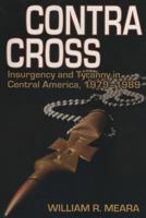 Contra Cross: Insurgency and Tyranny in Central America, 1979 - 1989 150095666X Book Cover
