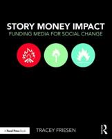 Story Money Impact: Funding Media for Social Change: Funding Media for Social Change 1138859974 Book Cover