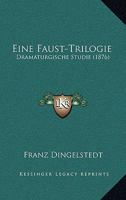 Eine Faust-Trilogie: Dramaturgische Studie (1876) 1147320535 Book Cover