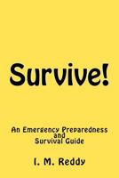 Survive!: An Emergency Preparedness and Survival Guide 0985148101 Book Cover