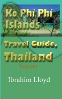 Ko Phi Phi Islands Travel Guide, Thailand: Tourism 1670949176 Book Cover