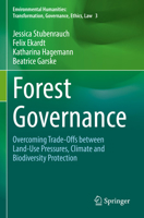 Forest Governance: Overcoming Trade-Offs between Land-Use Pressures, Climate and Biodiversity Protection 3030991865 Book Cover